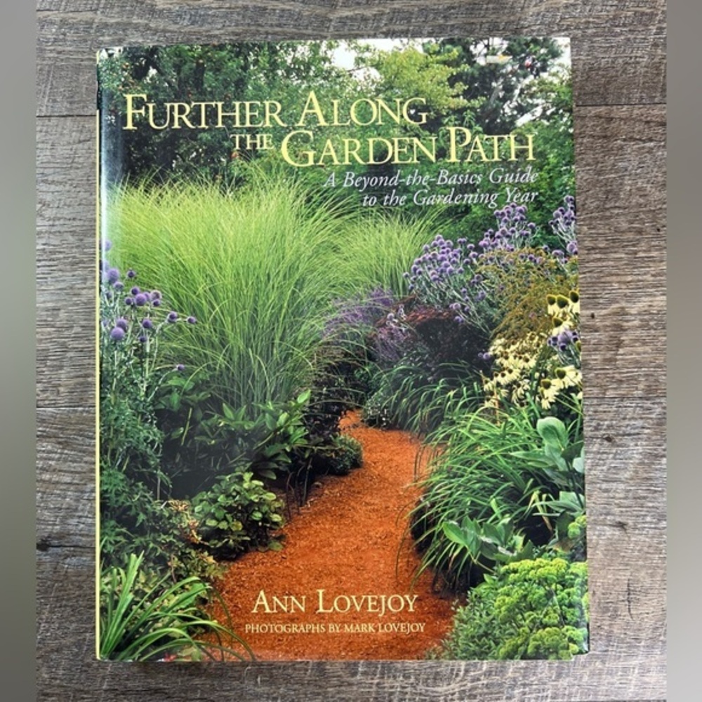 Further Along the Garden Path: A Beyond-The-Basics Guide to the Gardening Year